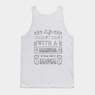 Life Doesnt Come With A Manual It Comes With A Mom Tank Top